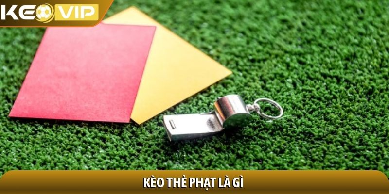 Kèo thẻ phạt - Bí quyết đọc vị thị trường đầy thách thức 1 Kèo thẻ phạt là gì