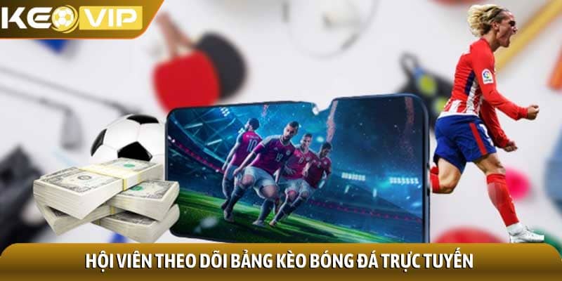 Kèo bóng đá 1 Hội viên theo dõi bảng Kèo bóng đá trực tuyến